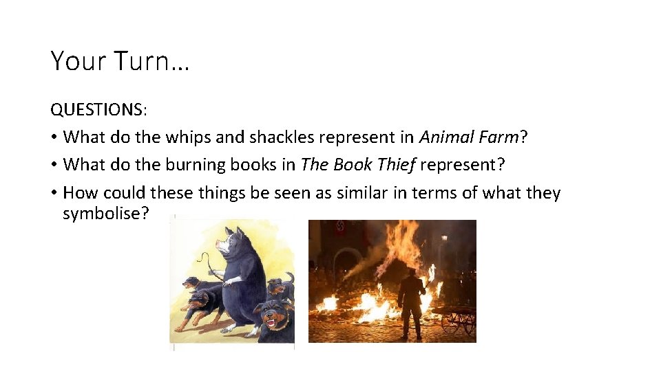 Your Turn… QUESTIONS: • What do the whips and shackles represent in Animal Farm?