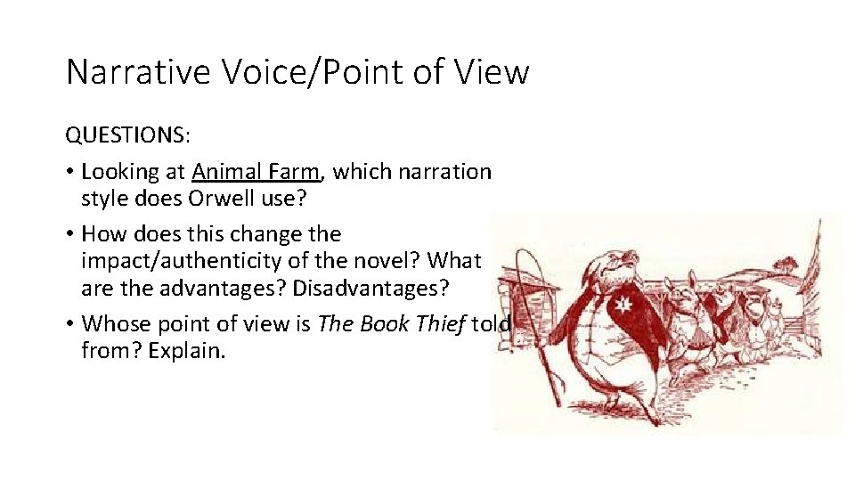Narrative Voice/Point of View QUESTIONS: • Looking at Animal Farm, which narration style does