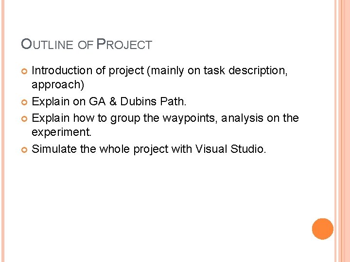 OUTLINE OF PROJECT Introduction of project (mainly on task description, approach) Explain on GA
