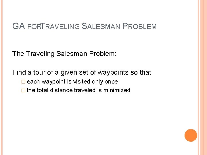GA FORTRAVELING SALESMAN PROBLEM The Traveling Salesman Problem: Find a tour of a given
