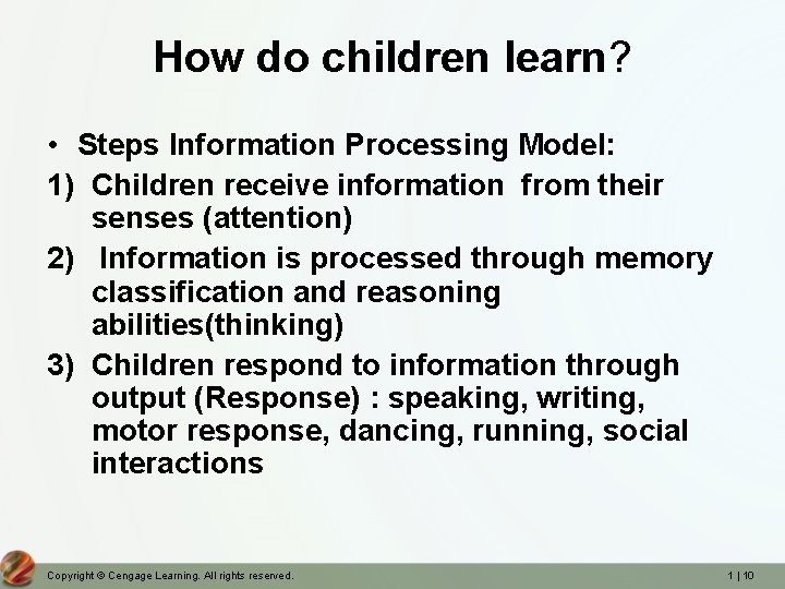 How do children learn? • Steps Information Processing Model: 1) Children receive information from How do children learn? • Steps Information Processing Model: 1) Children receive information from