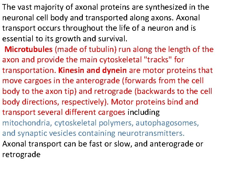 The vast majority of axonal proteins are synthesized in the neuronal cell body and