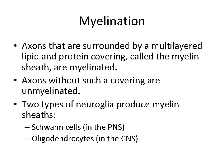 Myelination • Axons that are surrounded by a multilayered lipid and protein covering, called