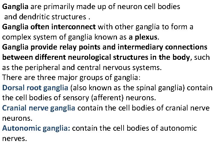 Ganglia are primarily made up of neuron cell bodies and dendritic structures. Ganglia often
