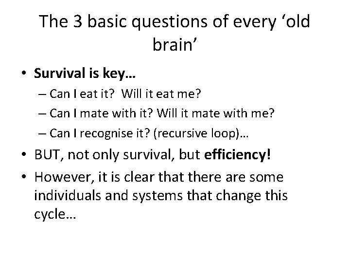 The 3 basic questions of every ‘old brain’ • Survival is key… – Can