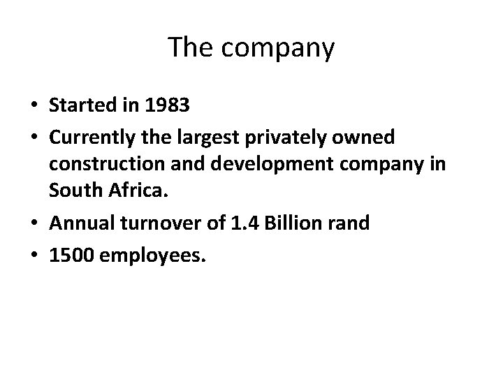 The company • Started in 1983 • Currently the largest privately owned construction and
