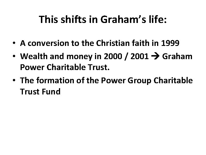 This shifts in Graham’s life: • A conversion to the Christian faith in 1999