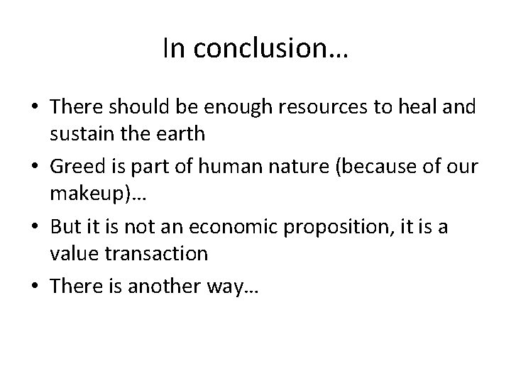 In conclusion… • There should be enough resources to heal and sustain the earth