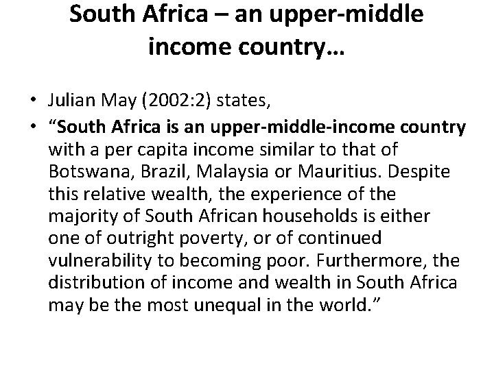 South Africa – an upper-middle income country… • Julian May (2002: 2) states, •