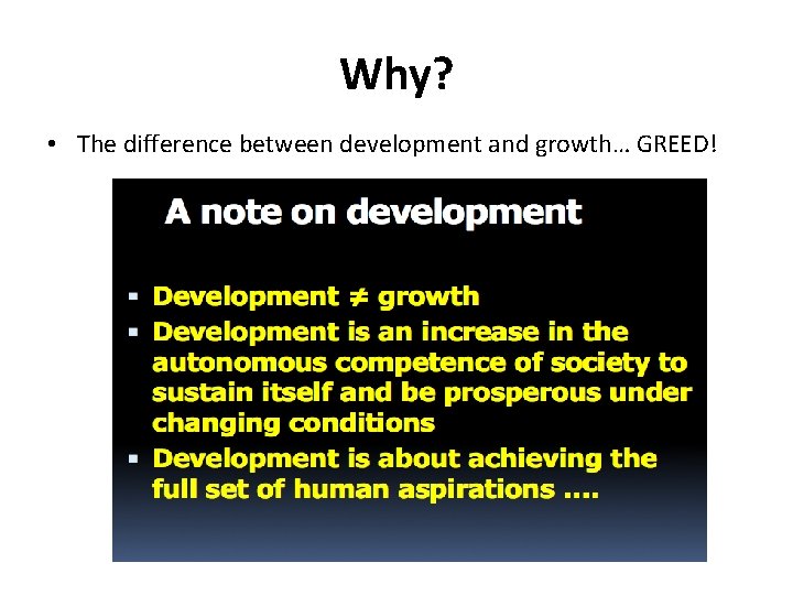 Why? • The difference between development and growth… GREED! 