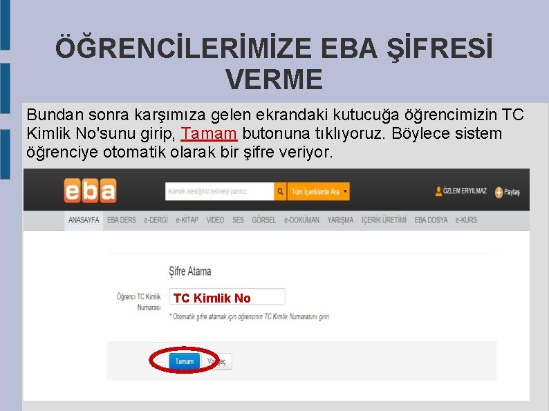 ÖĞRENCİLERİMİZE EBA ŞİFRESİ VERME Bundan sonra karşımıza gelen ekrandaki kutucuğa öğrencimizin TC Kimlik No'sunu