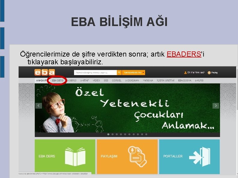 EBA BİLİŞİM AĞI Öğrencilerimize de şifre verdikten sonra; artık EBADERS'i tıklayarak başlayabiliriz. 