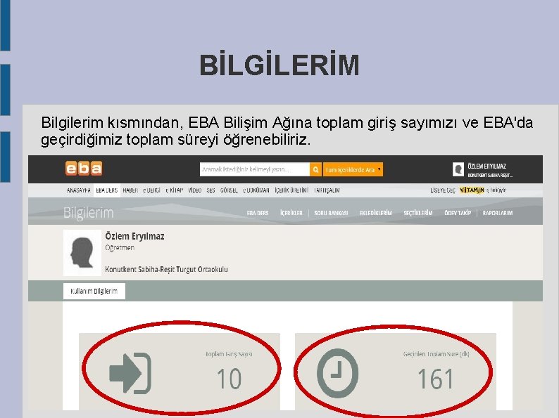 BİLGİLERİM Bilgilerim kısmından, EBA Bilişim Ağına toplam giriş sayımızı ve EBA'da geçirdiğimiz toplam süreyi