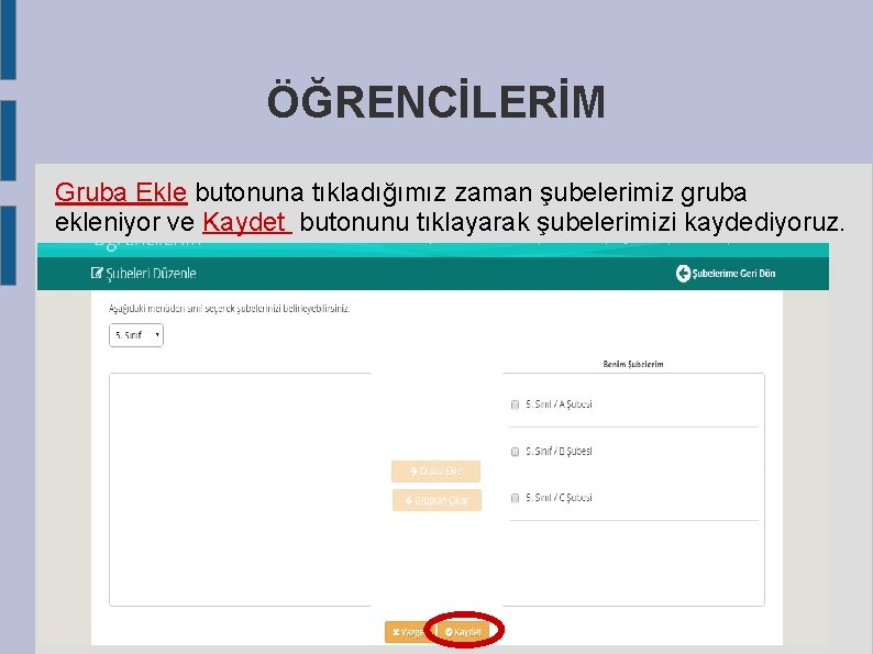 ÖĞRENCİLERİM Gruba Ekle butonuna tıkladığımız zaman şubelerimiz gruba ekleniyor ve Kaydet butonunu tıklayarak şubelerimizi