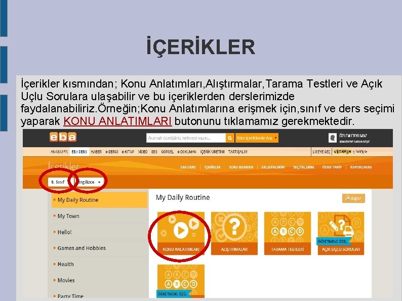 İÇERİKLER İçerikler kısmından; Konu Anlatımları, Alıştırmalar, Tarama Testleri ve Açık Uçlu Sorulara ulaşabilir ve