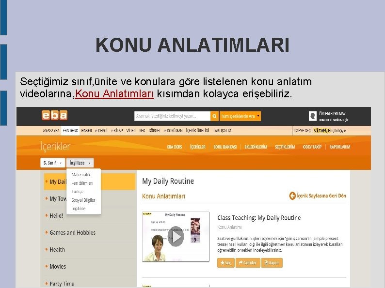 KONU ANLATIMLARI Seçtiğimiz sınıf, ünite ve konulara göre listelenen konu anlatım videolarına, Konu Anlatımları