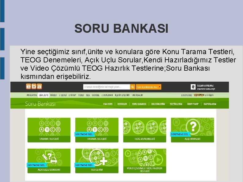 SORU BANKASI Yine seçtiğimiz sınıf, ünite ve konulara göre Konu Tarama Testleri, TEOG Denemeleri,