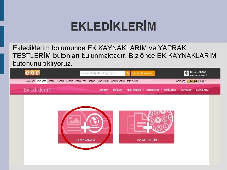 EKLEDİKLERİM Eklediklerim bölümünde EK KAYNAKLARIM ve YAPRAK TESTLERİM butonları bulunmaktadır. Biz önce EK KAYNAKLARIM