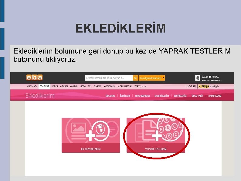 EKLEDİKLERİM Eklediklerim bölümüne geri dönüp bu kez de YAPRAK TESTLERİM butonunu tıklıyoruz. 