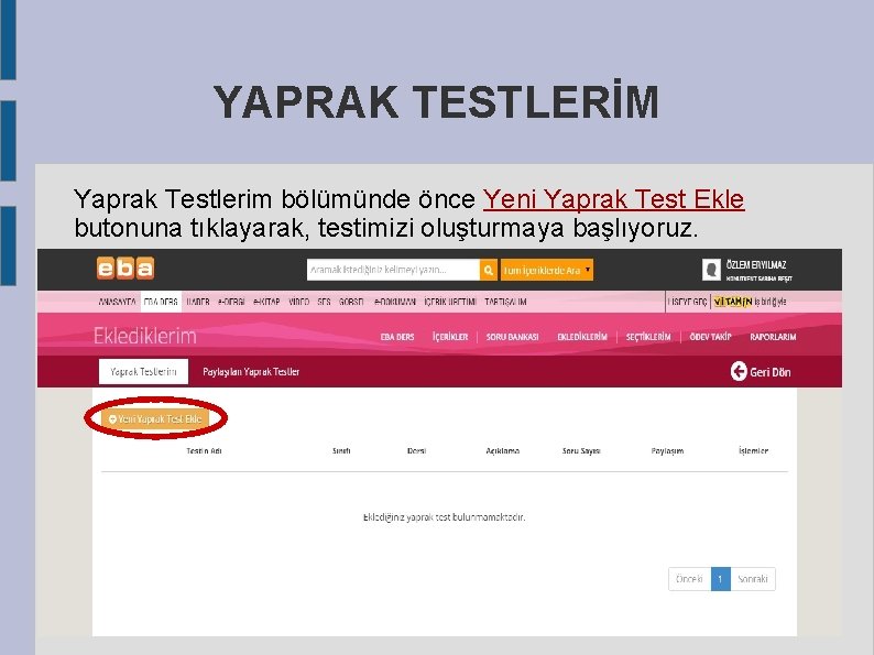 YAPRAK TESTLERİM Yaprak Testlerim bölümünde önce Yeni Yaprak Test Ekle butonuna tıklayarak, testimizi oluşturmaya