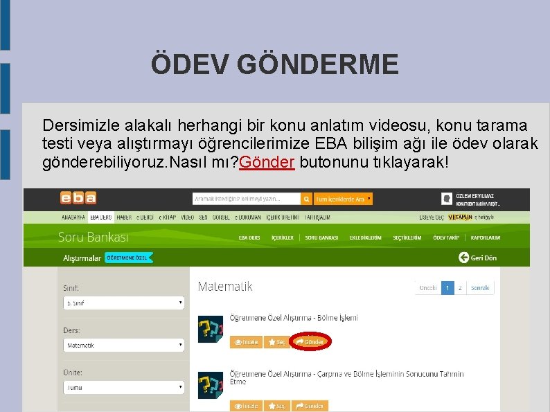 ÖDEV GÖNDERME Dersimizle alakalı herhangi bir konu anlatım videosu, konu tarama testi veya alıştırmayı