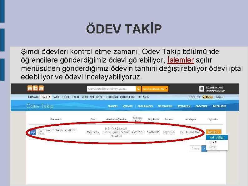 ÖDEV TAKİP Şimdi ödevleri kontrol etme zamanı! Ödev Takip bölümünde öğrencilere gönderdiğimiz ödevi görebiliyor,