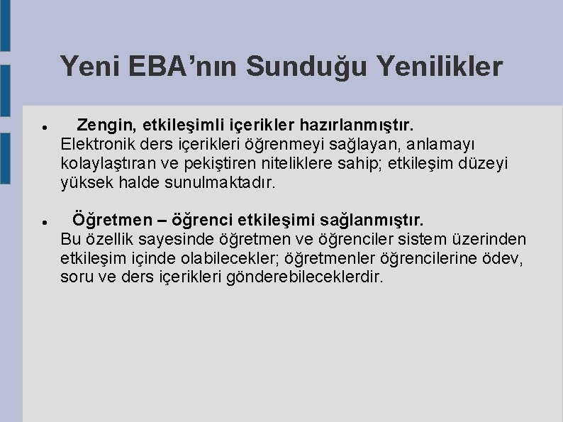 Yeni EBA’nın Sunduğu Yenilikler Zengin, etkileşimli içerikler hazırlanmıştır. Elektronik ders içerikleri öğrenmeyi sağlayan, anlamayı