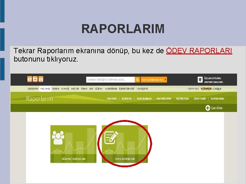 RAPORLARIM Tekrar Raporlarım ekranına dönüp, bu kez de ÖDEV RAPORLARI butonunu tıklıyoruz. 