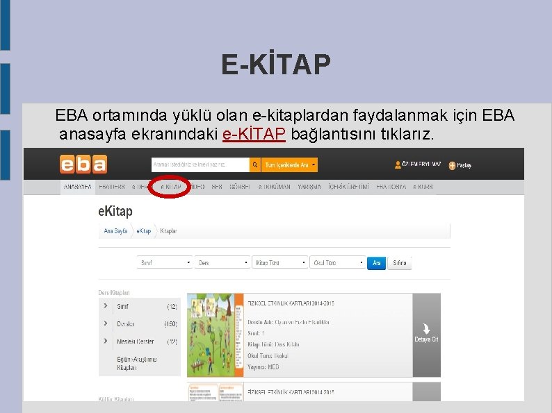 E-KİTAP EBA ortamında yüklü olan e-kitaplardan faydalanmak için EBA anasayfa ekranındaki e-KİTAP bağlantısını tıklarız.