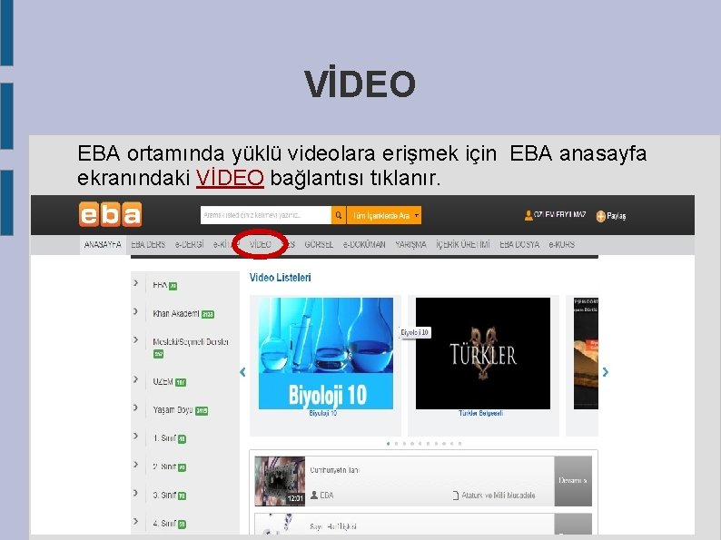 VİDEO EBA ortamında yüklü videolara erişmek için EBA anasayfa ekranındaki VİDEO bağlantısı tıklanır. 