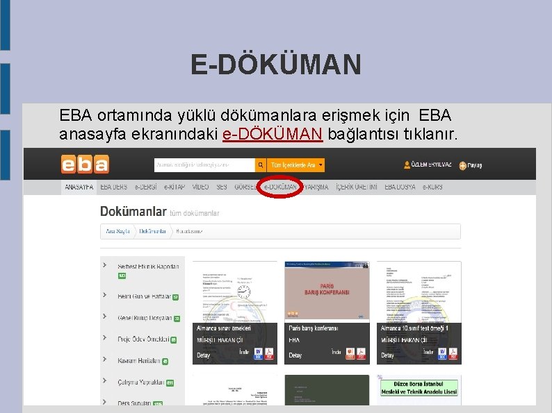 E-DÖKÜMAN EBA ortamında yüklü dökümanlara erişmek için EBA anasayfa ekranındaki e-DÖKÜMAN bağlantısı tıklanır. 