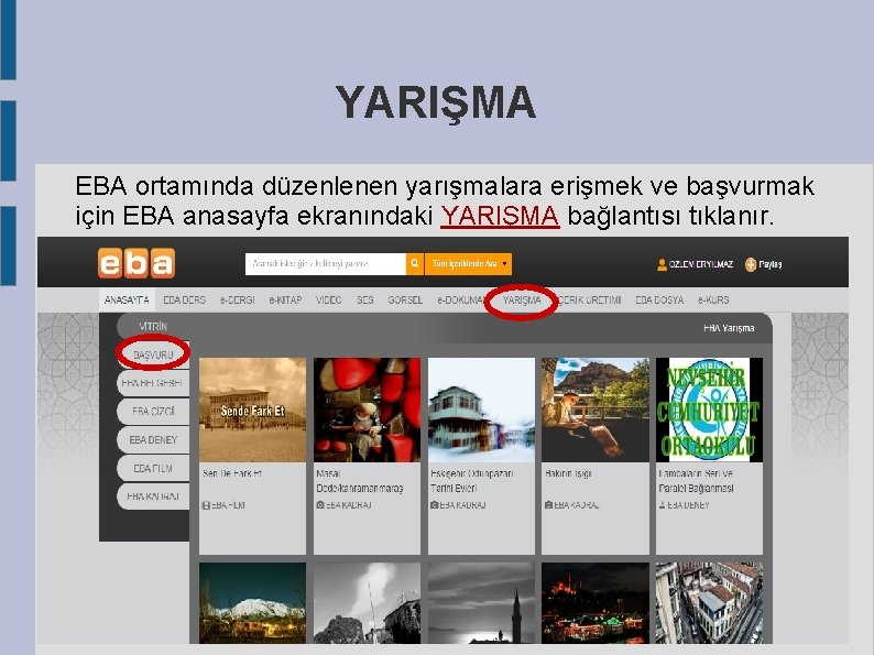 YARIŞMA EBA ortamında düzenlenen yarışmalara erişmek ve başvurmak için EBA anasayfa ekranındaki YARIŞMA bağlantısı