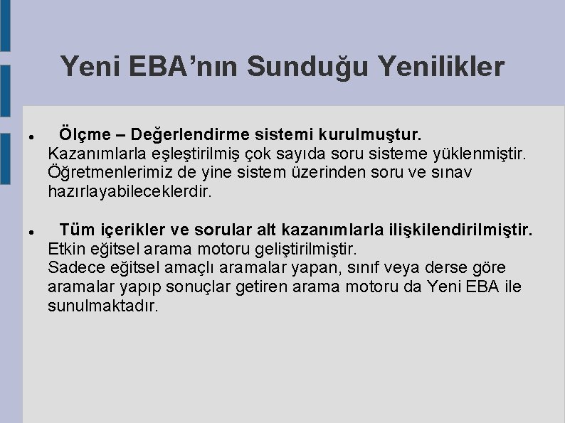 Yeni EBA’nın Sunduğu Yenilikler Ölçme – Değerlendirme sistemi kurulmuştur. Kazanımlarla eşleştirilmiş çok sayıda soru