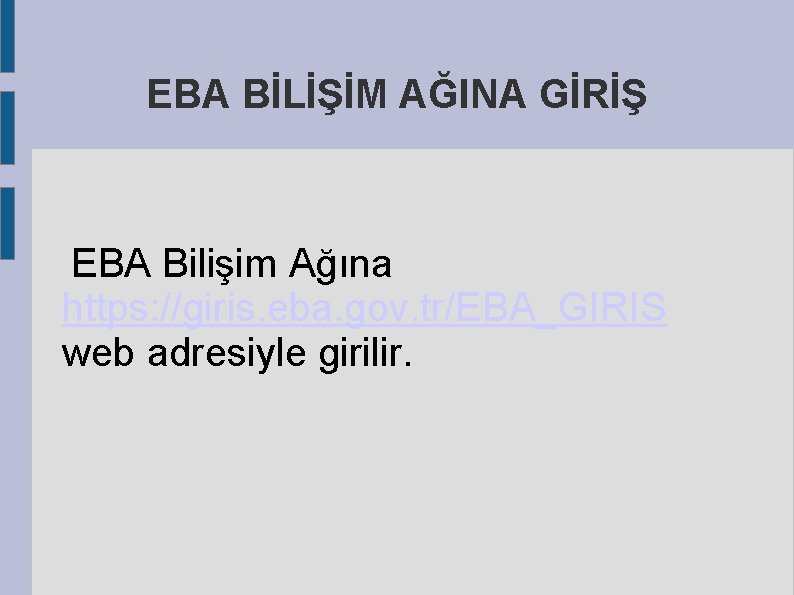 EBA BİLİŞİM AĞINA GİRİŞ EBA Bilişim Ağına https: //giris. eba. gov. tr/EBA_GIRIS web adresiyle