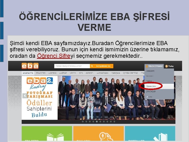 ÖĞRENCİLERİMİZE EBA ŞİFRESİ VERME Şimdi kendi EBA sayfamızdayız. Buradan Öğrencilerimize EBA şifresi verebiliyoruz. Bunun