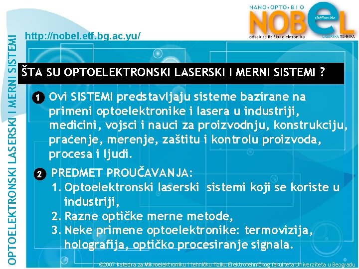 OPTOELEKTRONSKI LASERSKI I MERNI SISTEMI http: //nobel. etf. bg. ac. yu/ ŠTA SU OPTOELEKTRONSKI