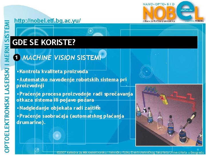 OPTOELEKTRONSKI LASERSKI I MERNI SISTEMI http: //nobel. etf. bg. ac. yu/ GDE SE KORISTE?