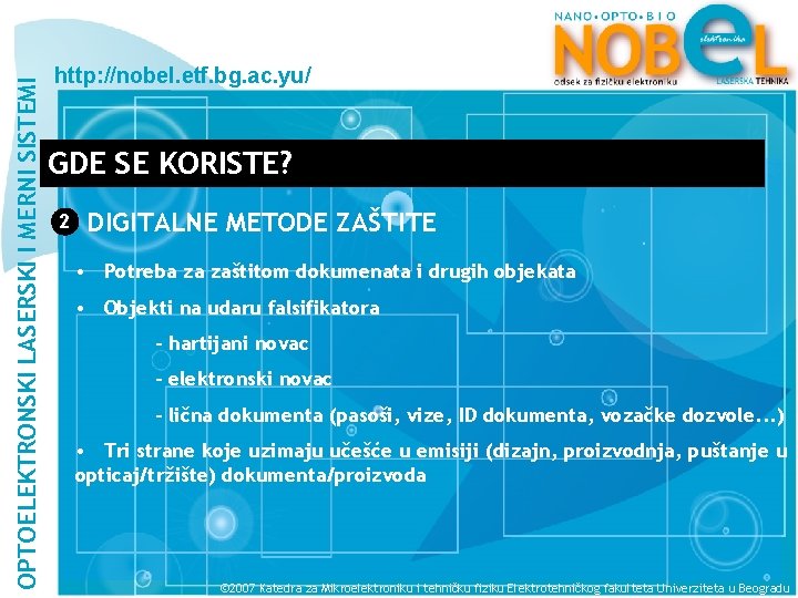 OPTOELEKTRONSKI LASERSKI I MERNI SISTEMI http: //nobel. etf. bg. ac. yu/ GDE SE KORISTE?
