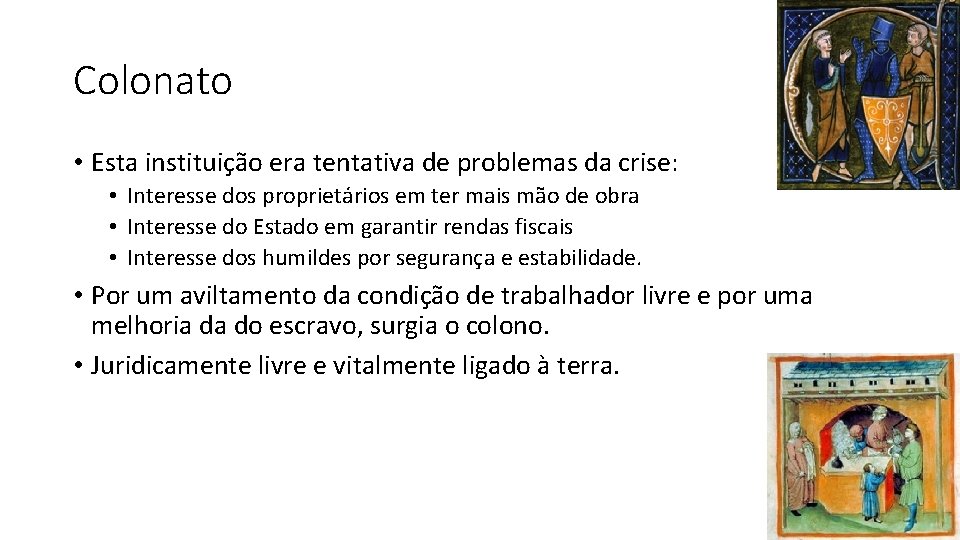Colonato • Esta instituição era tentativa de problemas da crise: • Interesse dos proprietários