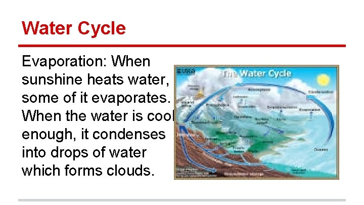 Water Cycle Evaporation: When sunshine heats water, some of it evaporates. When the water