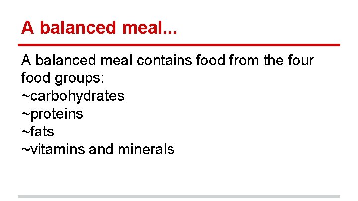 A balanced meal. . . A balanced meal contains food from the four food