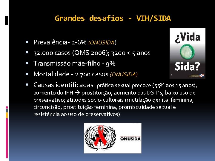 Grandes desafios - VIH/SIDA Prevalência- 2 -6% (ONUSIDA) 32. 000 casos (OMS 2006); 3200