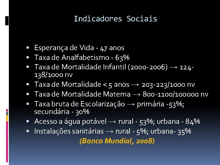 Indicadores Sociais Esperança de Vida - 47 anos Taxa de Analfabetismo - 63% Taxa