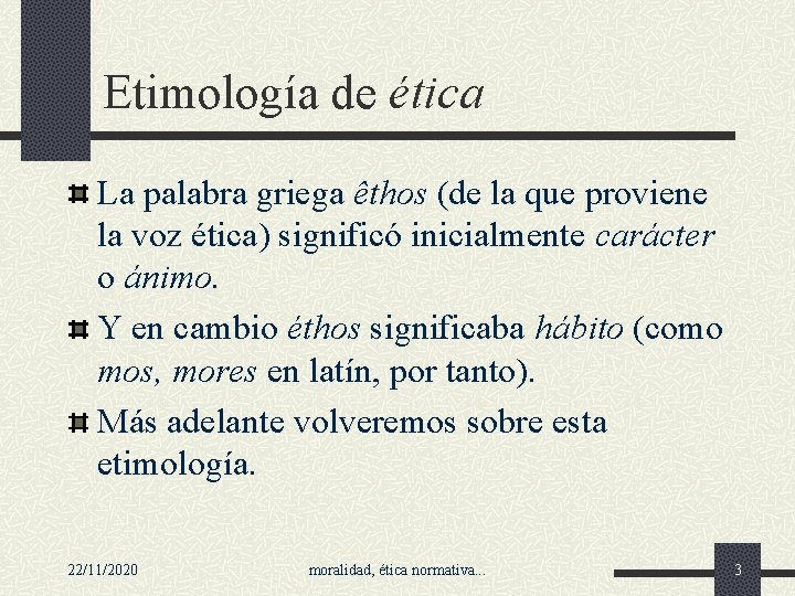 Etimología de ética La palabra griega êthos (de la que proviene la voz ética)