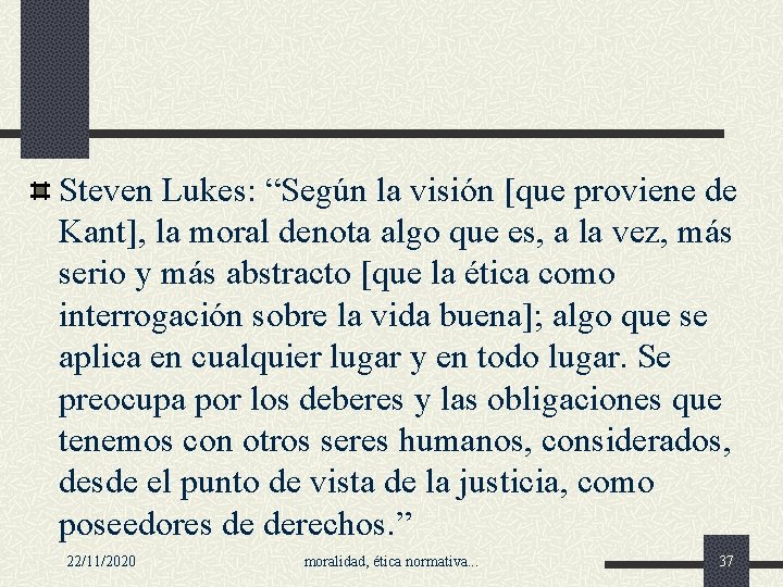 Steven Lukes: “Según la visión [que proviene de Kant], la moral denota algo que
