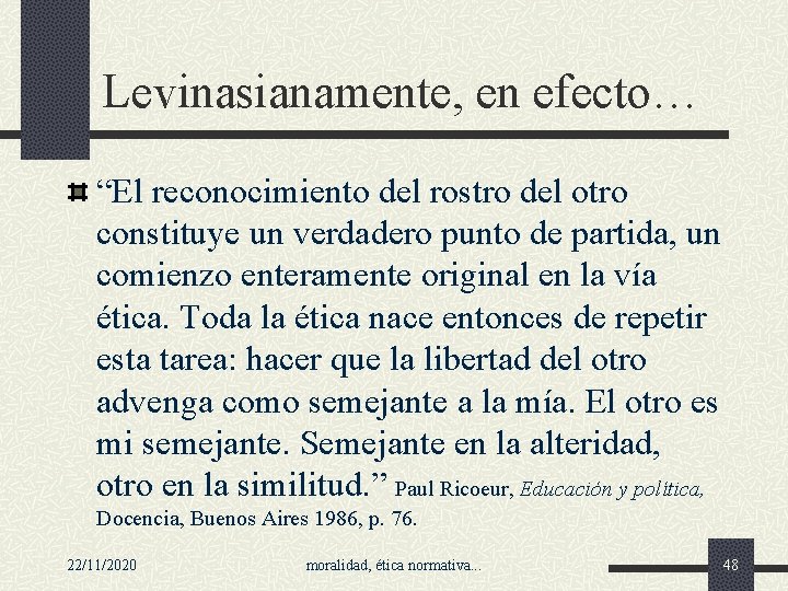 Levinasianamente, en efecto… “El reconocimiento del rostro del otro constituye un verdadero punto de