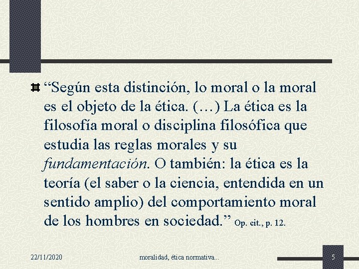 “Según esta distinción, lo moral o la moral es el objeto de la ética.