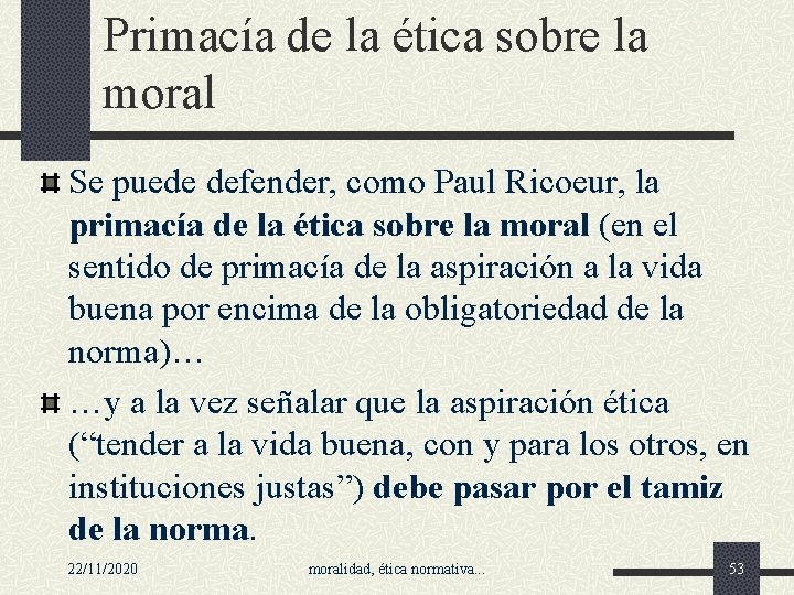 Primacía de la ética sobre la moral Se puede defender, como Paul Ricoeur, la