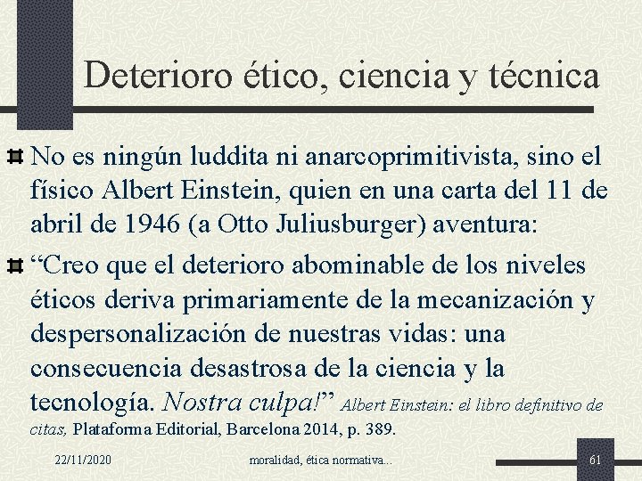 Deterioro ético, ciencia y técnica No es ningún luddita ni anarcoprimitivista, sino el físico