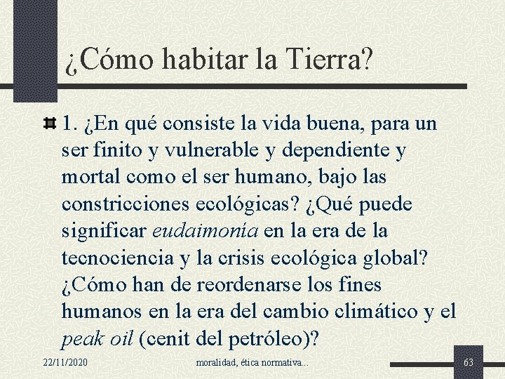 ¿Cómo habitar la Tierra? 1. ¿En qué consiste la vida buena, para un ser